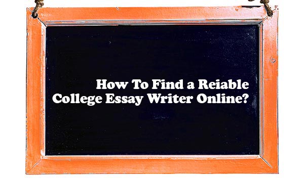 How to Find a Reliable College Essay Writer Online
